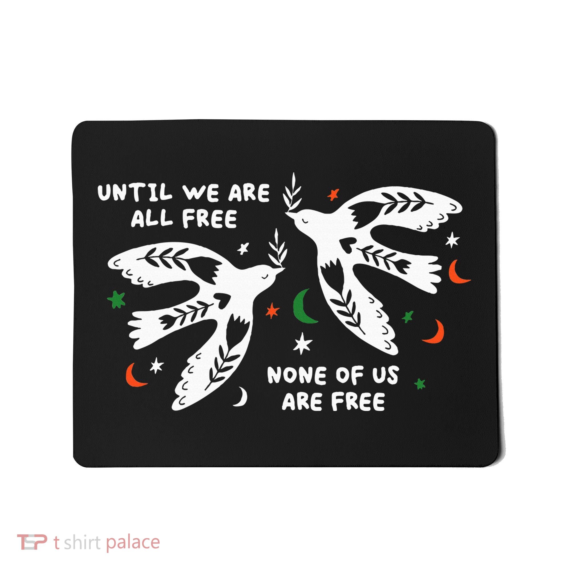 Until We Are All Free None Of Us Are Free Free Palestine Mousepad