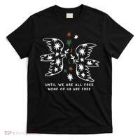 Until We Are All Free None Of Us Are Free T-Shirt thumb 0