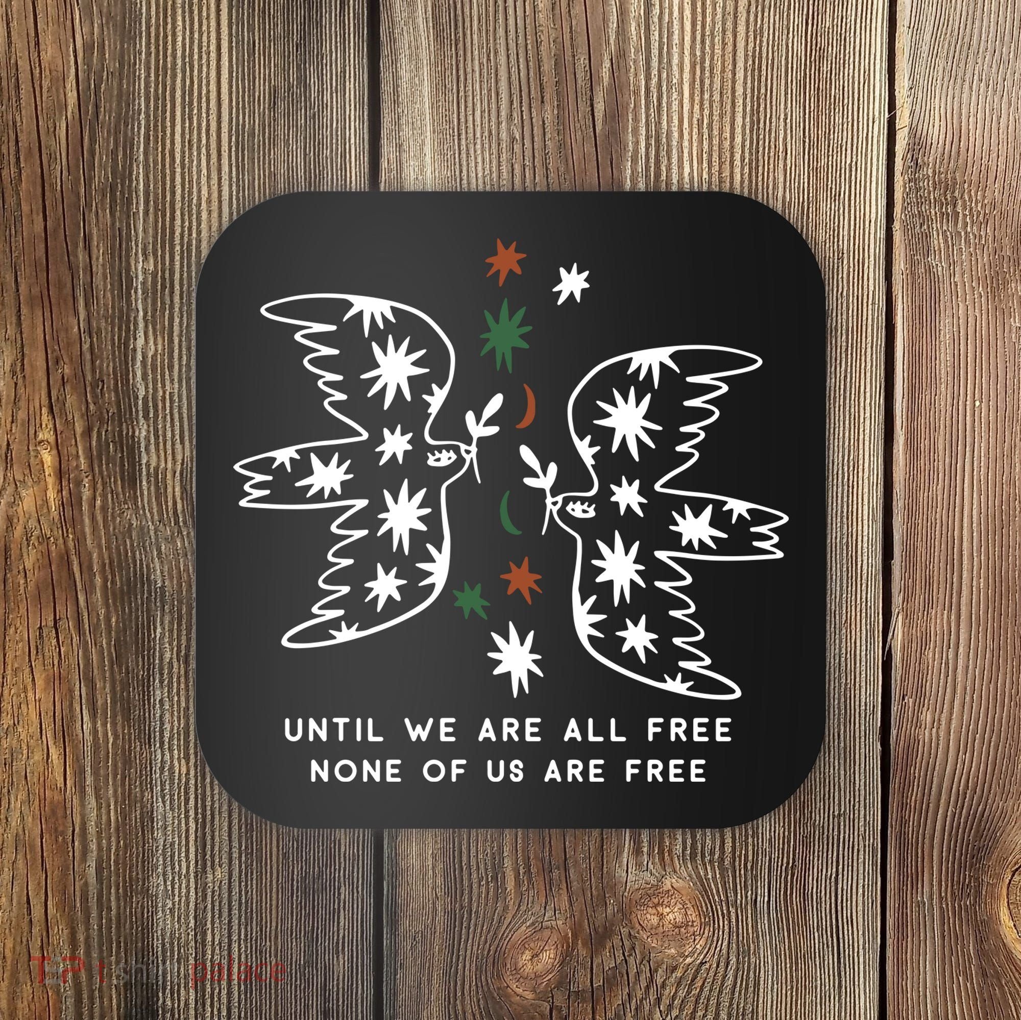 Until We Are All Free None Of Us Are Free Coaster
