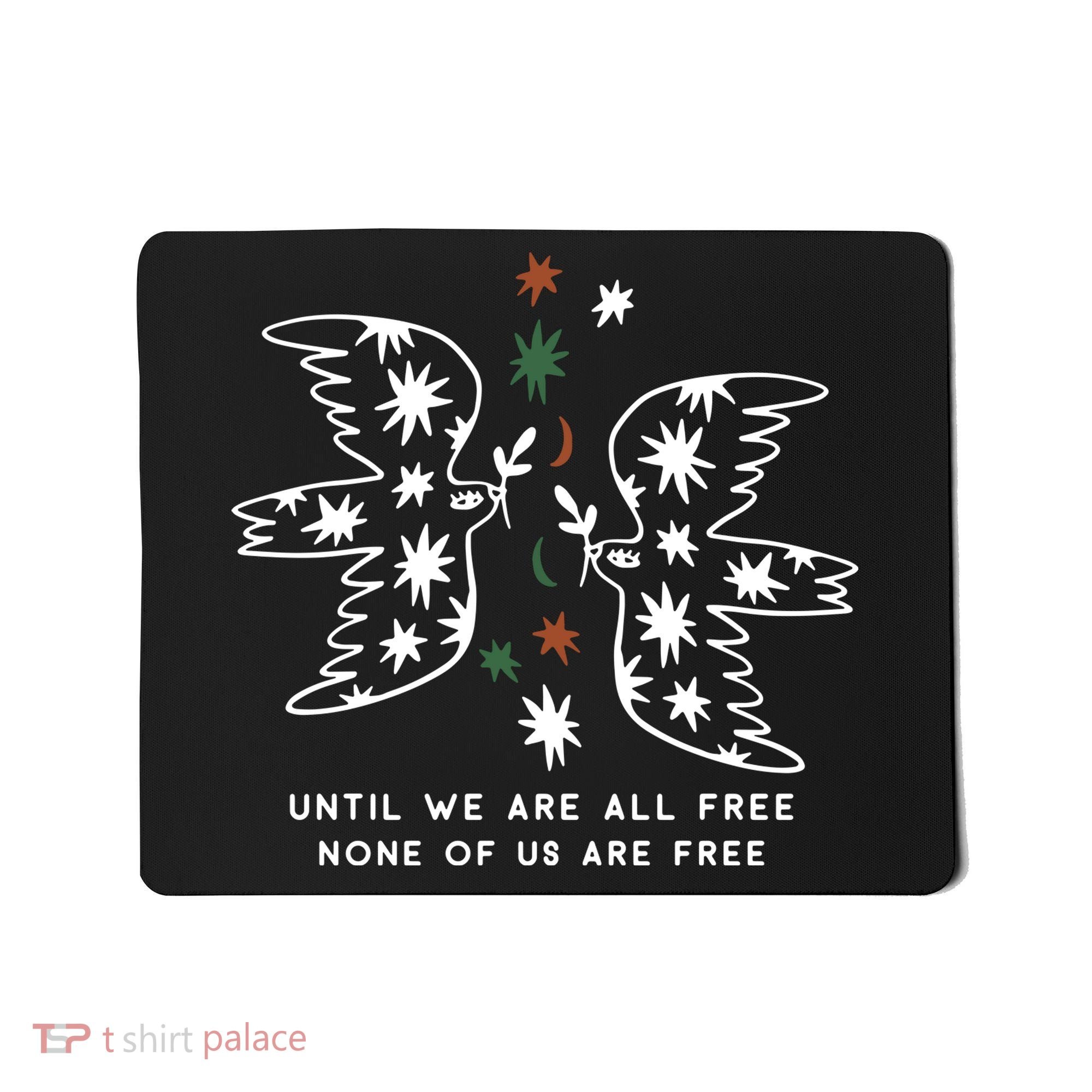 Until We Are All Free None Of Us Are Free Mousepad