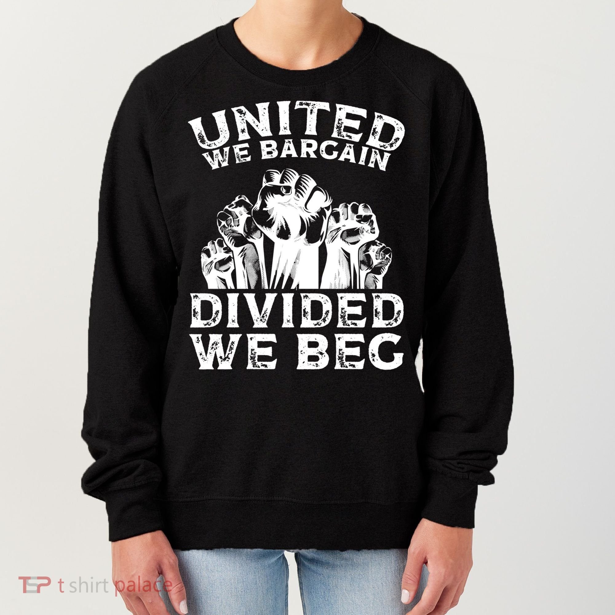 United We Bargain Divided We Beg Labor Day Union Worker Gift Women's Sweatshirt