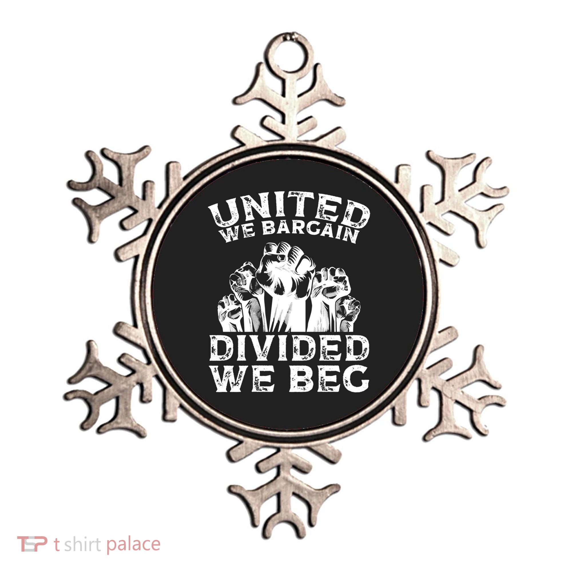 United We Bargain Divided We Beg Labor Day Union Worker Gift Ornament