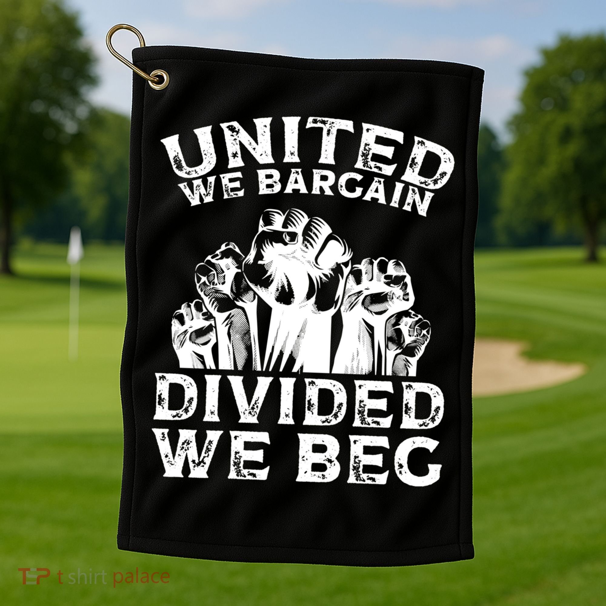 United We Bargain Divided We Beg Labor Day Union Worker Gift Golf Towel