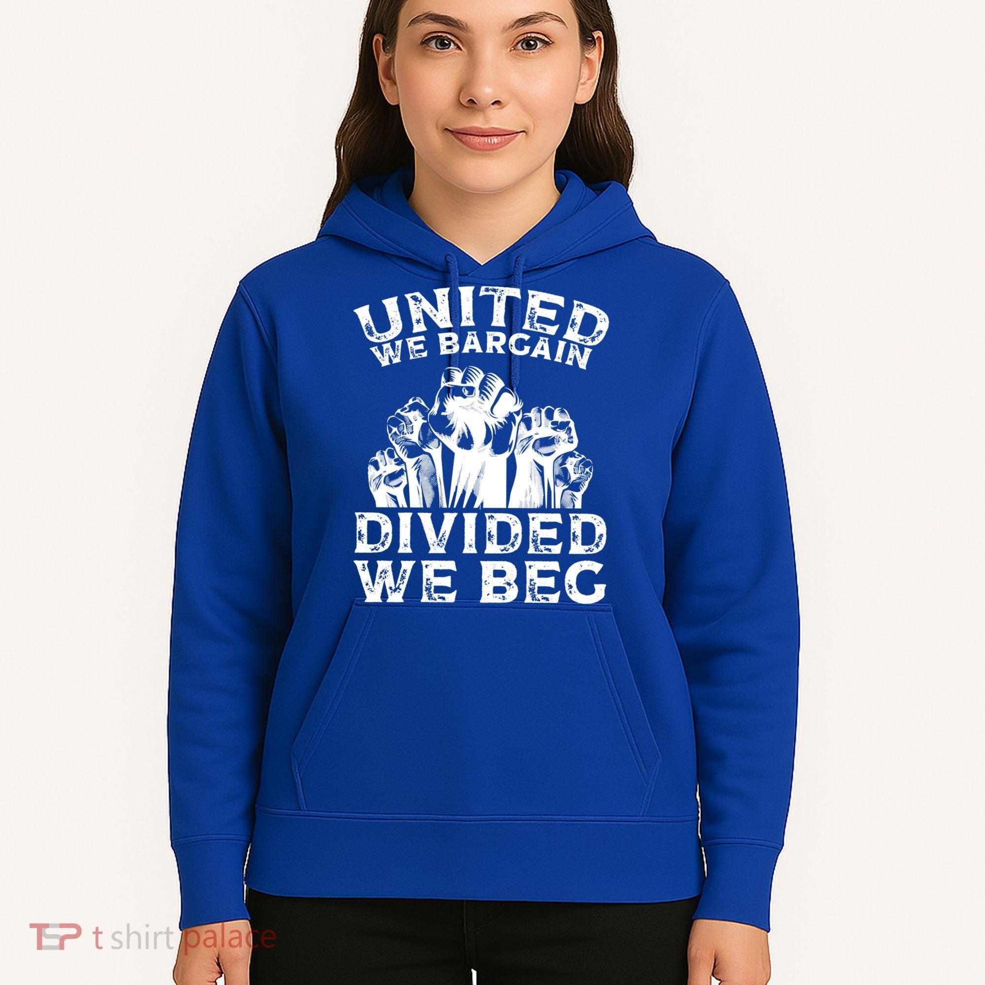 United We Bargain Divided We Beg Labor Day Union Worker Gift Hoodie