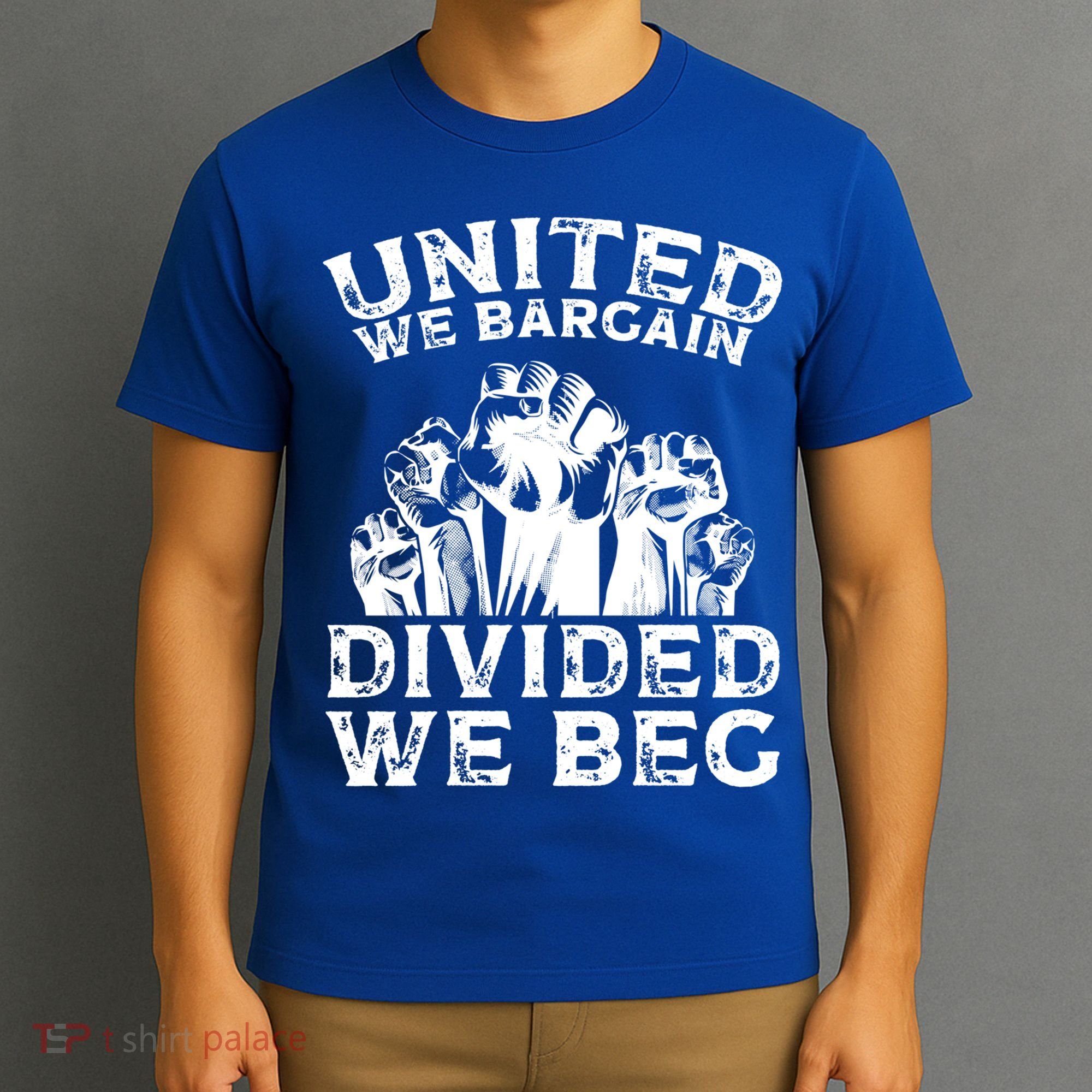 United We Bargain Divided We Beg Labor Day Union Worker Gift T-Shirt