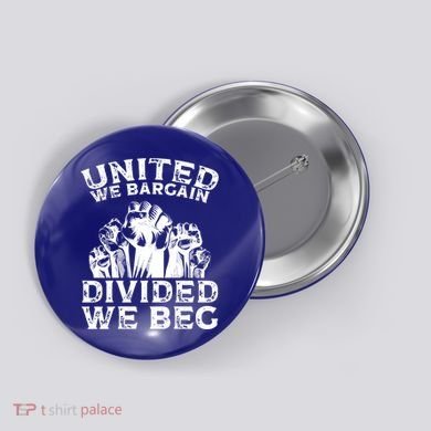 United We Bargain Divided We Beg Labor Day Union Worker Gift Button
