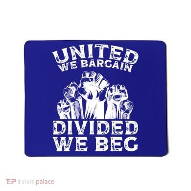 United We Bargain Divided We Beg Labor Day Union Worker Gift Mousepad