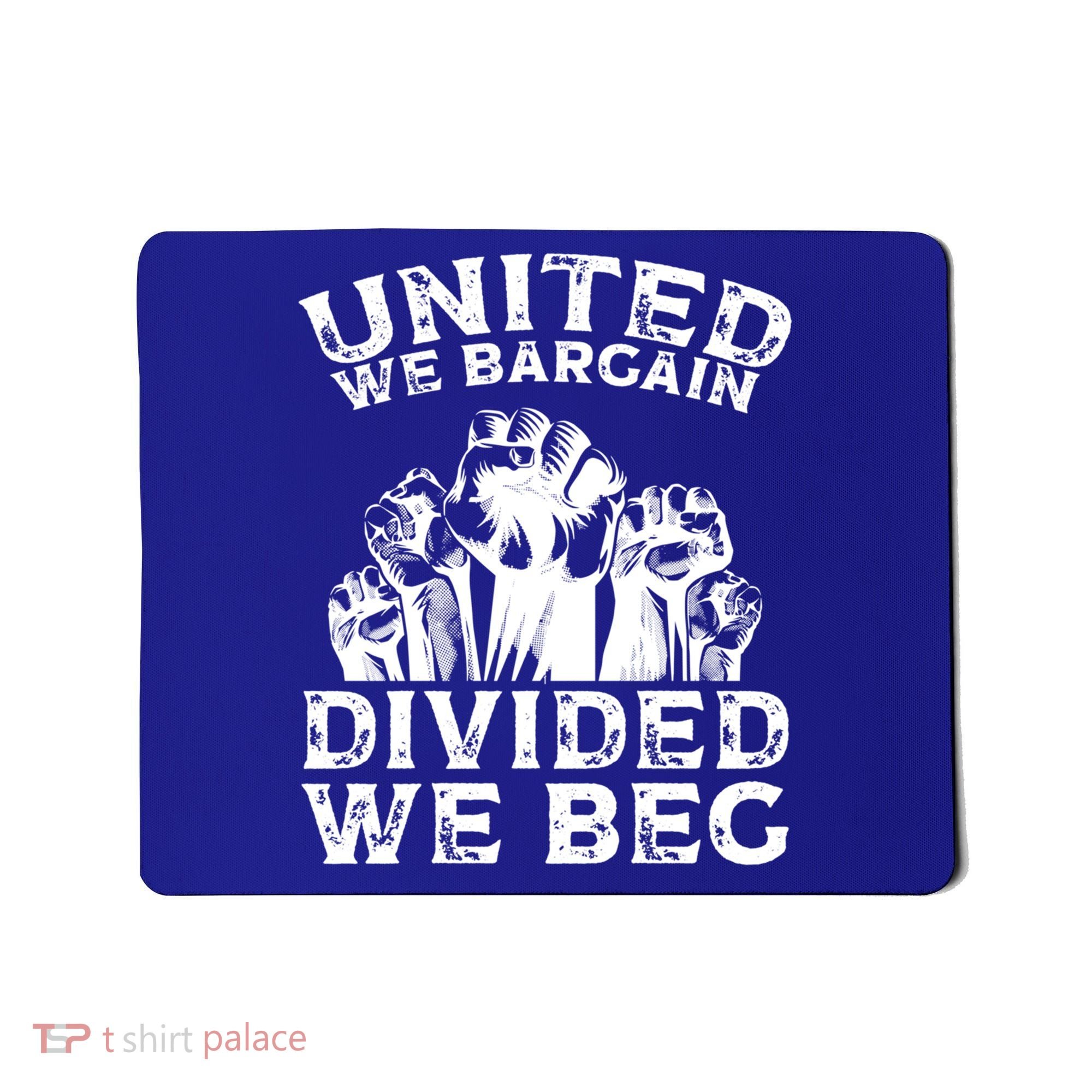 United We Bargain Divided We Beg Labor Day Union Worker Gift Mousepad