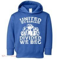 United We Bargain Divided We Beg Labor Day Union Worker Gift Toddler Hoodie thumb 0