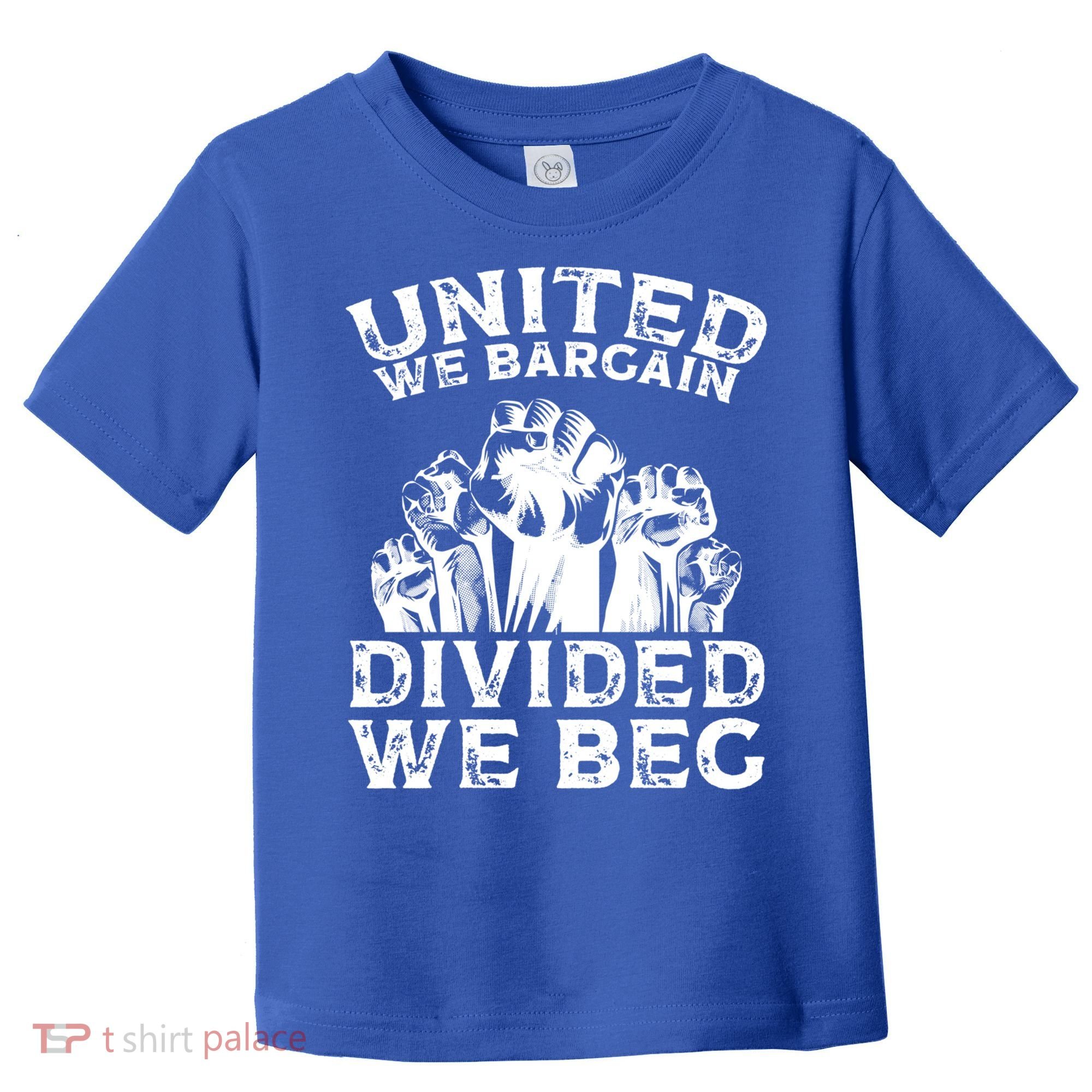 United We Bargain Divided We Beg Labor Day Union Worker Gift Toddler T-Shirt