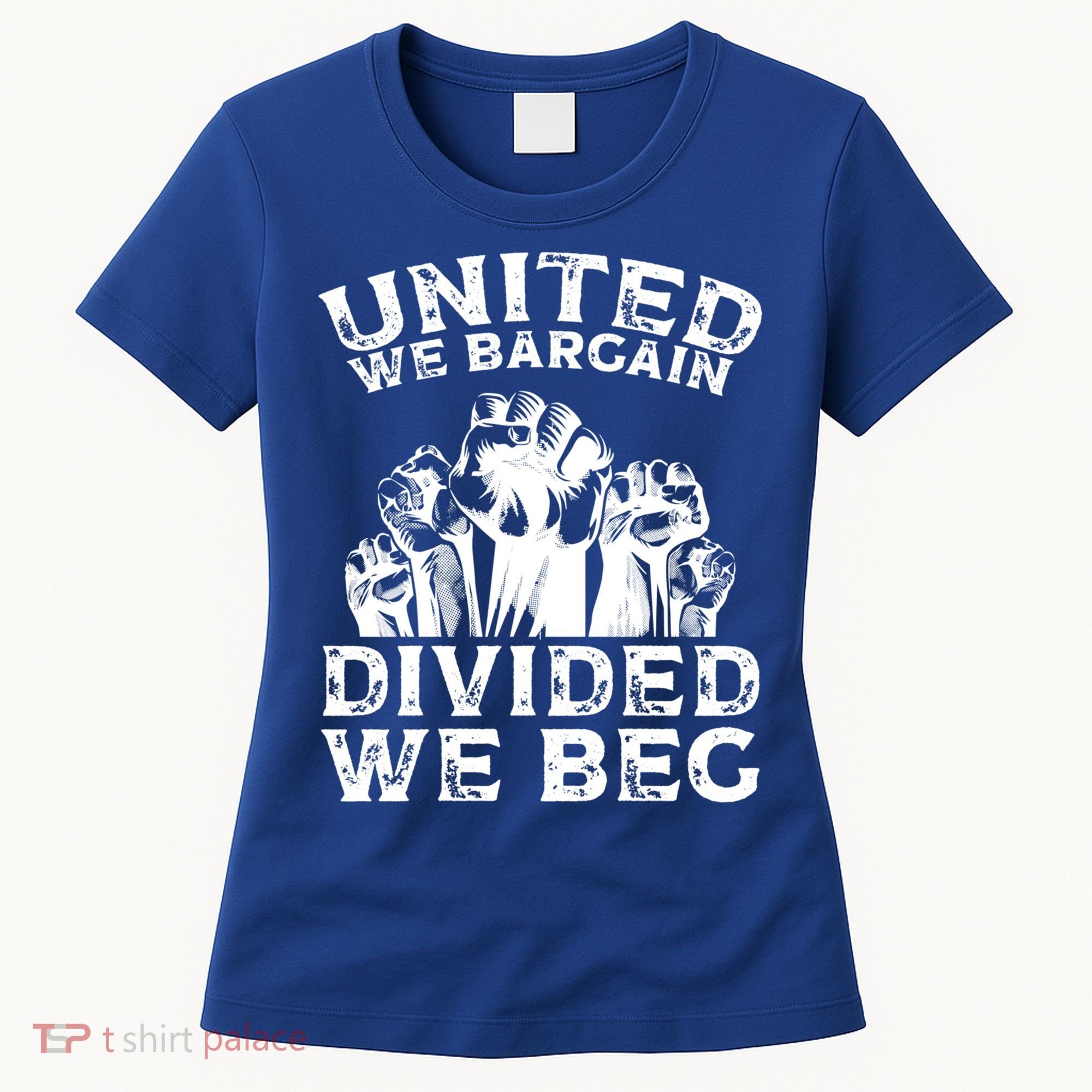 United We Bargain Divided We Beg Labor Day Union Worker Gift Women's T-Shirt