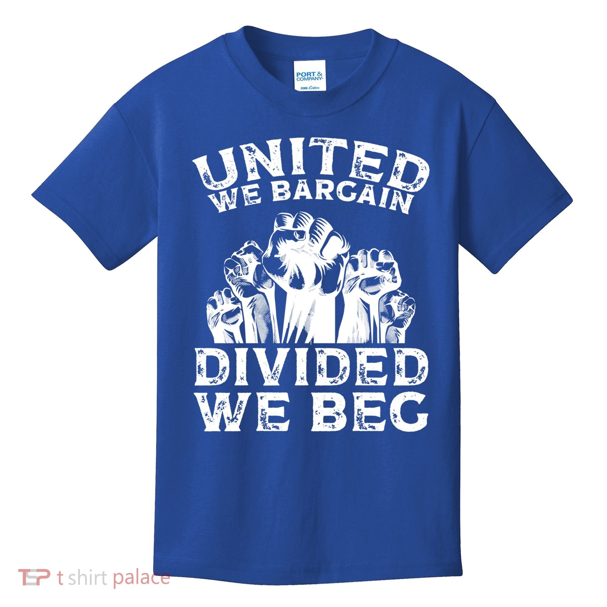 United We Bargain Divided We Beg Labor Day Union Worker Gift Kids T-Shirt