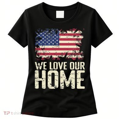 Usa We Love Our Home Women's T-Shirt