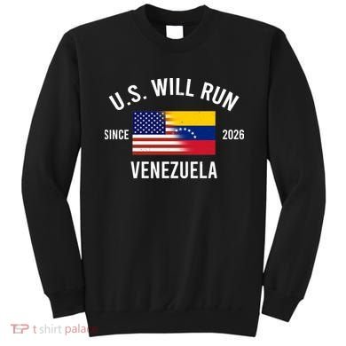 U.S. Will Run Venezuela Since 2026 Sweatshirt