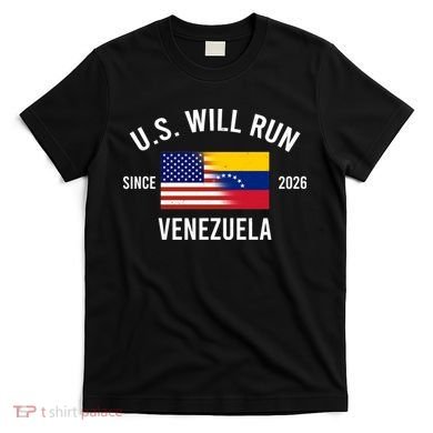 U.S. Will Run Venezuela Since 2026 T-Shirt