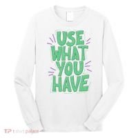 Use What You Have Earth Day Long Sleeve Shirt thumb 0