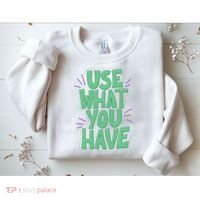 Use What You Have Earth Day Sweatshirt thumb 2