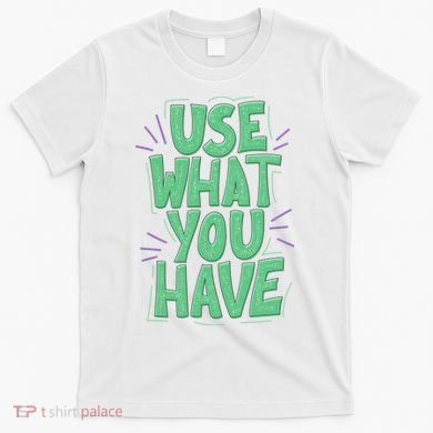 Use What You Have Earth Day T-Shirt