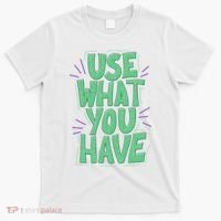 Use What You Have Earth Day T-Shirt thumb 0