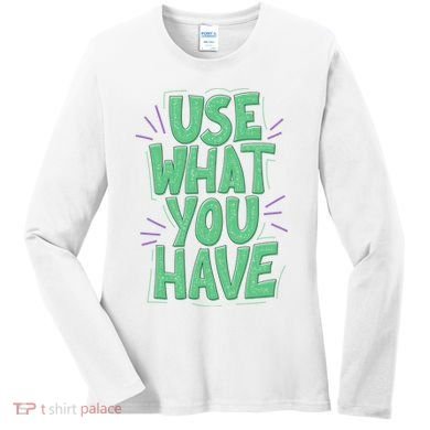 Use What You Have Earth Day Women's Long Sleeve Shirt