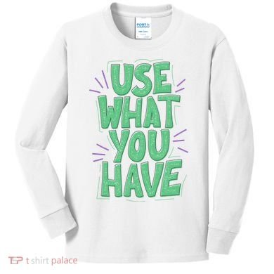 Use What You Have Earth Day Kids Long Sleeve Shirt