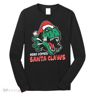 Ugly Xmas Dinosaur Here Comes Santa Claws Claus Gift Long Sleeve Shirt