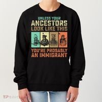 Unless Your Ancestors American YouRe Probably An Immigrant Women's Sweatshirt thumb 0