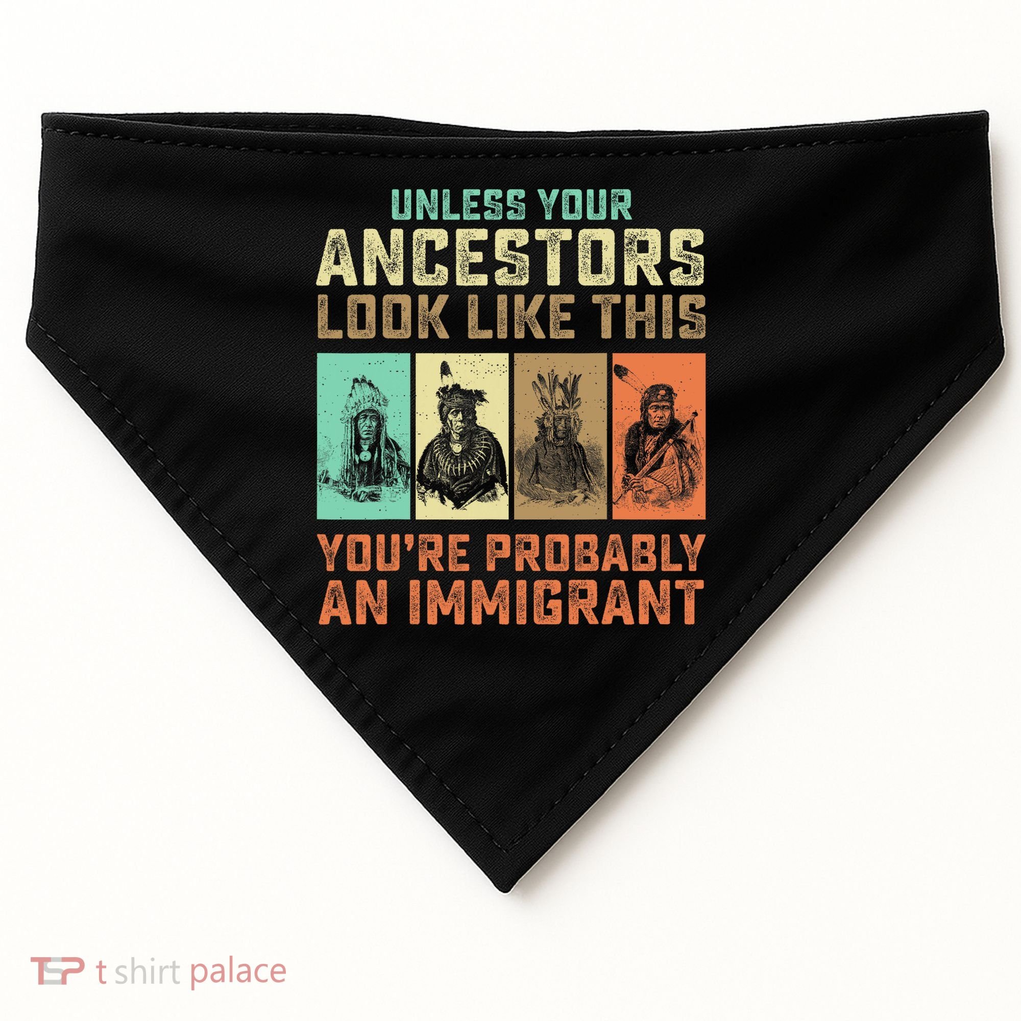Unless Your Ancestors American YouRe Probably An Immigrant USA-Made Doggie Bandana