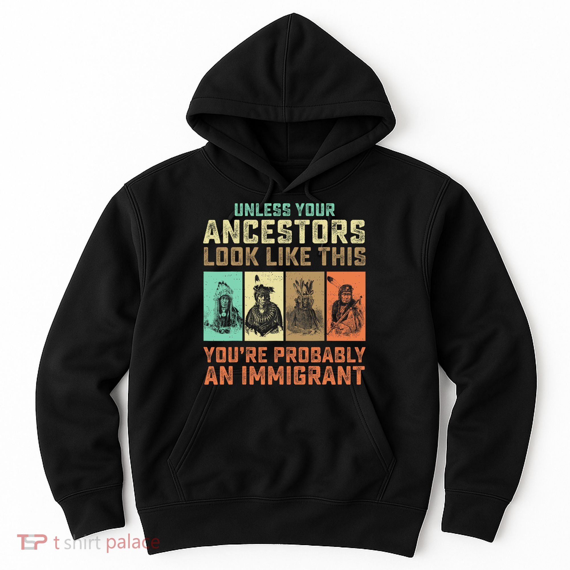 Unless Your Ancestors American YouRe Probably An Immigrant Hoodie