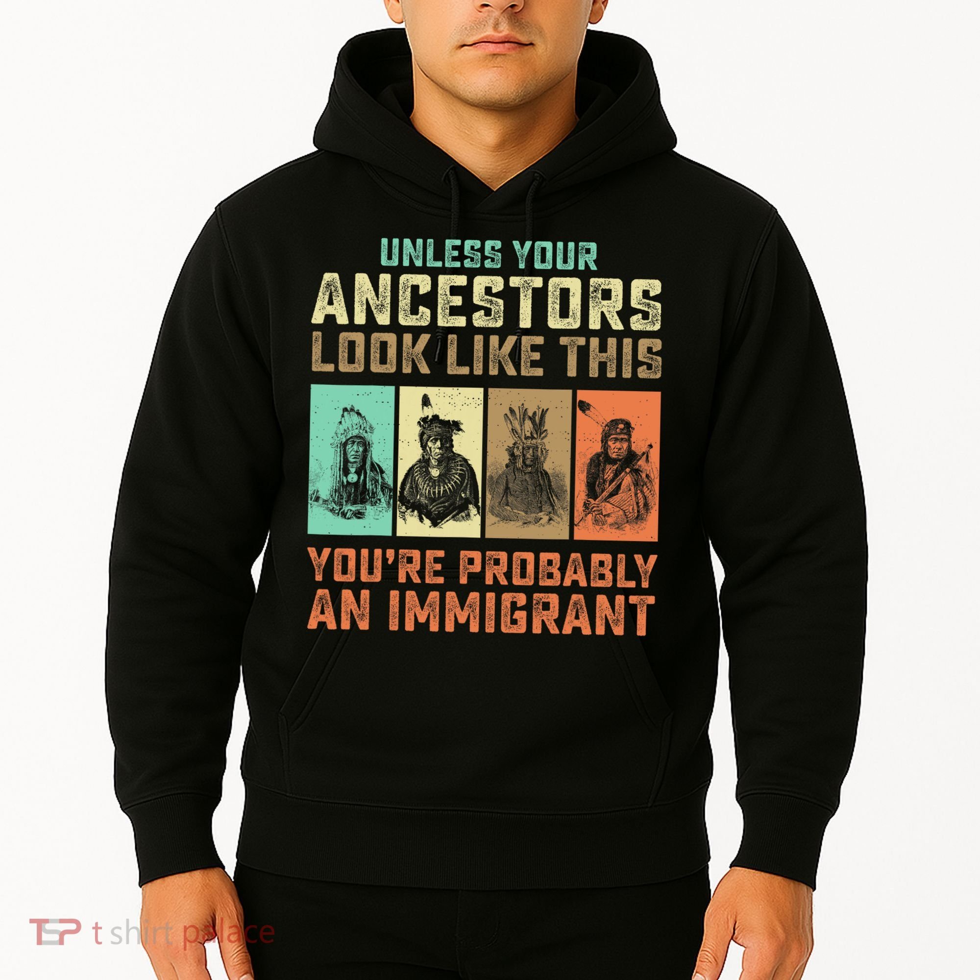 Unless Your Ancestors American YouRe Probably An Immigrant Hoodie