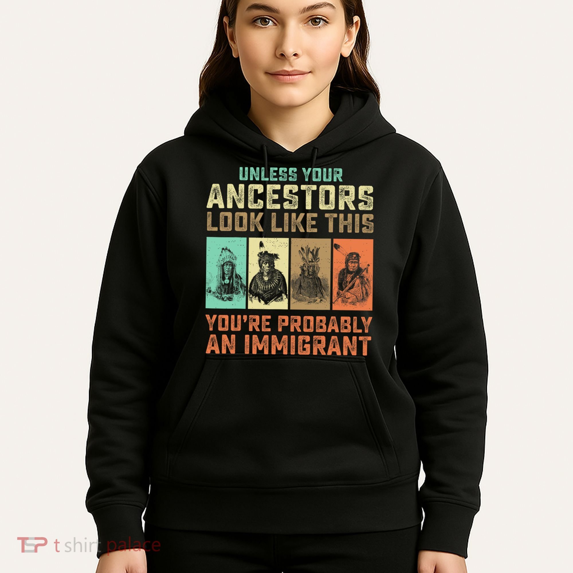 Unless Your Ancestors American YouRe Probably An Immigrant Hoodie