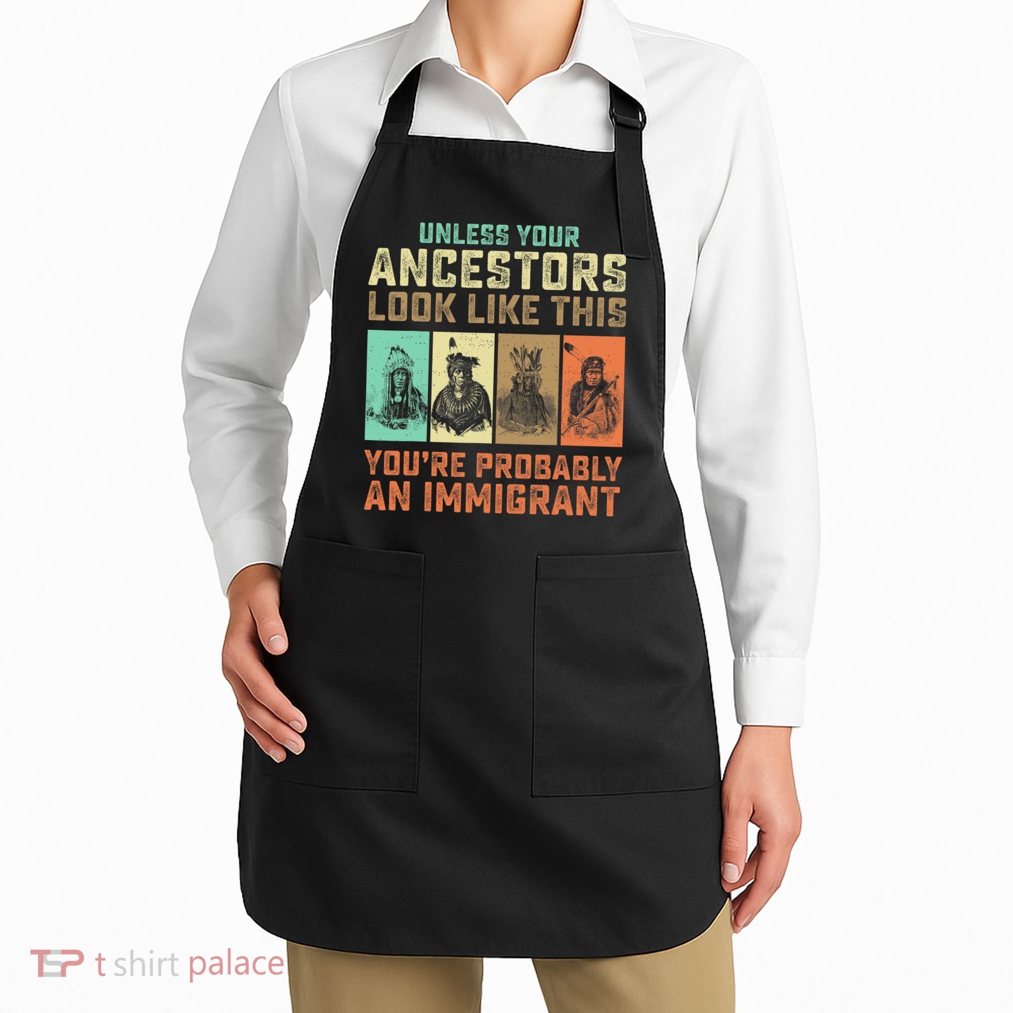 Unless Your Ancestors American YouRe Probably An Immigrant Apron