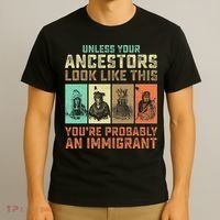 Unless Your Ancestors American YouRe Probably An Immigrant T-Shirt thumb 3