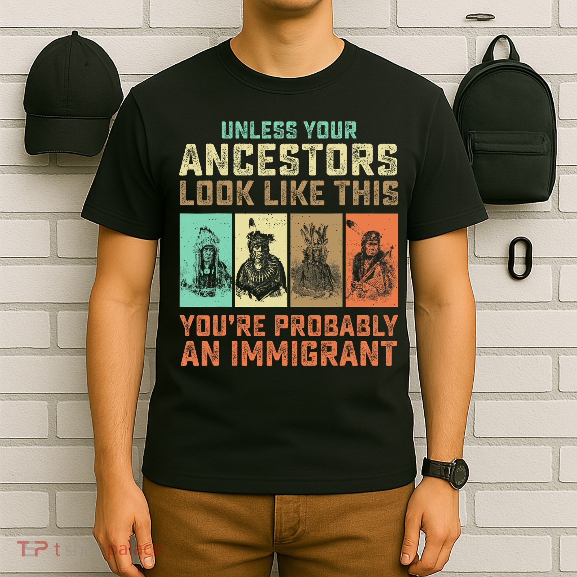 Unless Your Ancestors American YouRe Probably An Immigrant T-Shirt