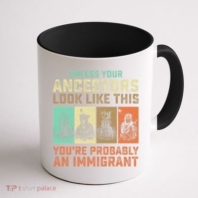 Unless Your Ancestors American YouRe Probably An Immigrant Coffee Mug back