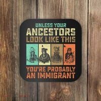 Unless Your Ancestors American YouRe Probably An Immigrant Coaster thumb 0