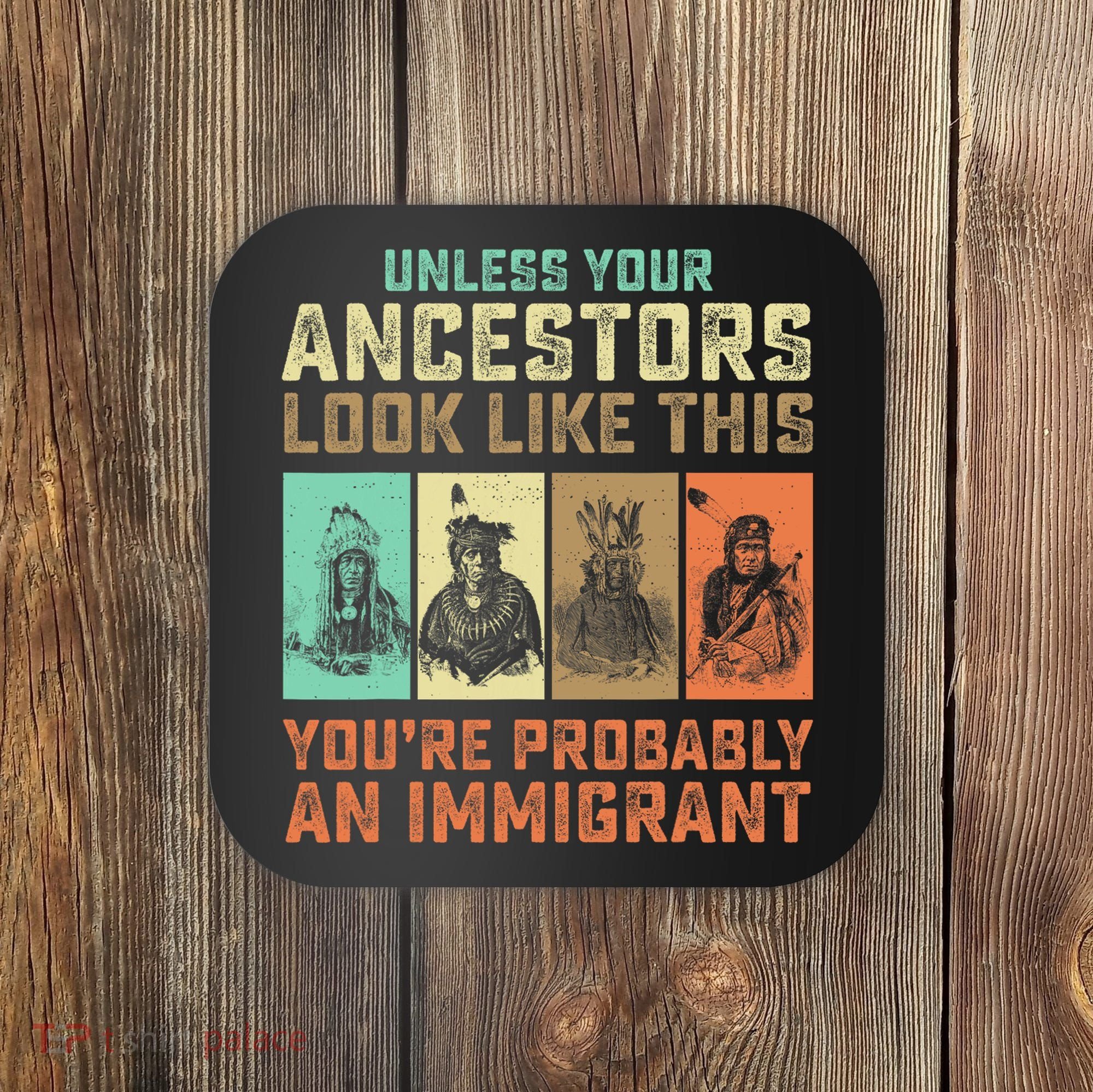 Unless Your Ancestors American YouRe Probably An Immigrant Coaster