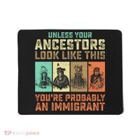 Unless Your Ancestors American YouRe Probably An Immigrant Mousepad thumb 0