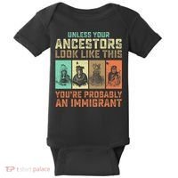 Unless Your Ancestors American YouRe Probably An Immigrant Baby Bodysuit thumb 0
