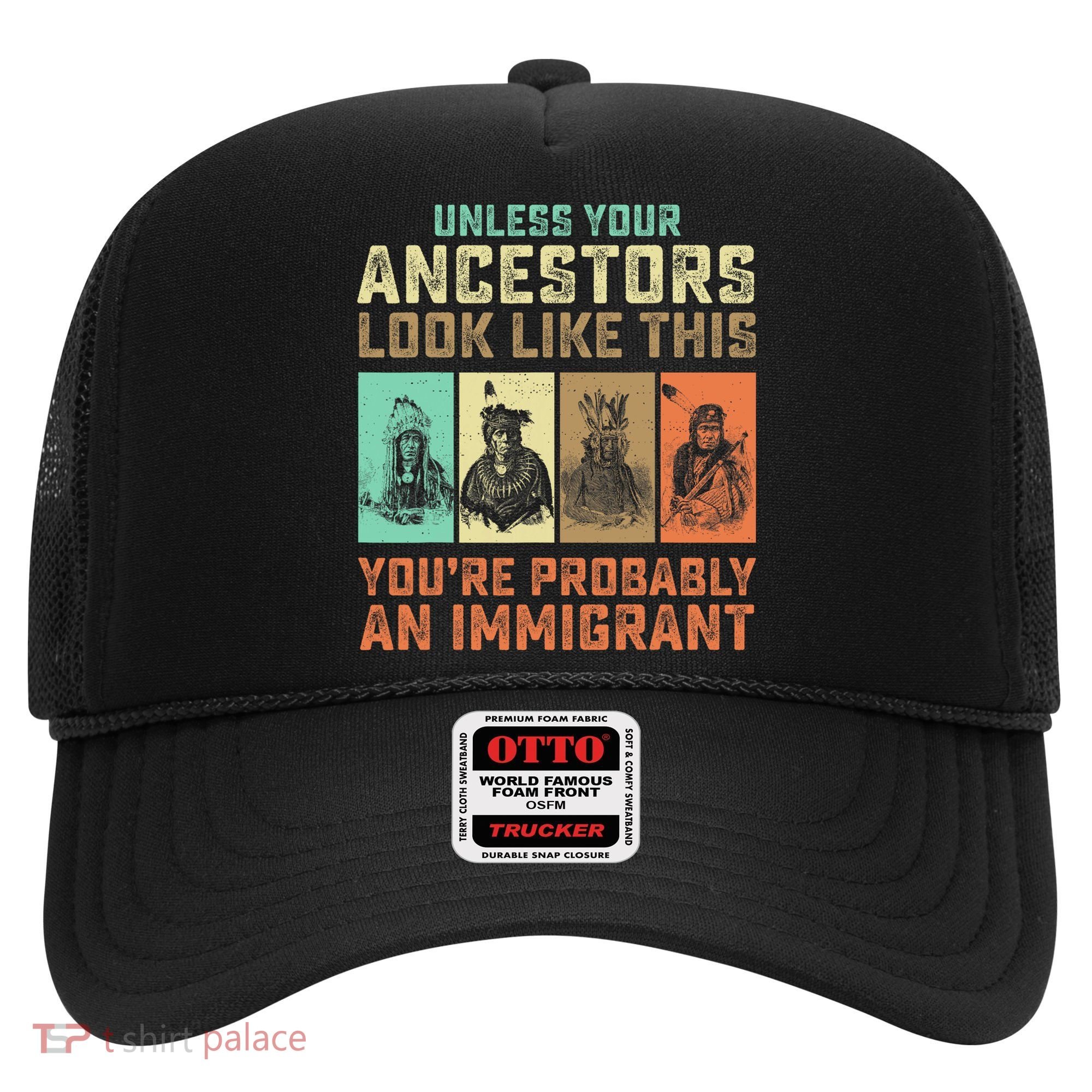 Unless Your Ancestors American YouRe Probably An Immigrant Hat