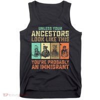 Unless Your Ancestors American YouRe Probably An Immigrant Tank Top thumb 0