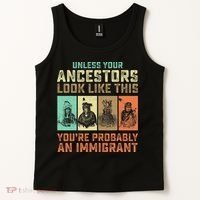Unless Your Ancestors American YouRe Probably An Immigrant Tank Top thumb 2