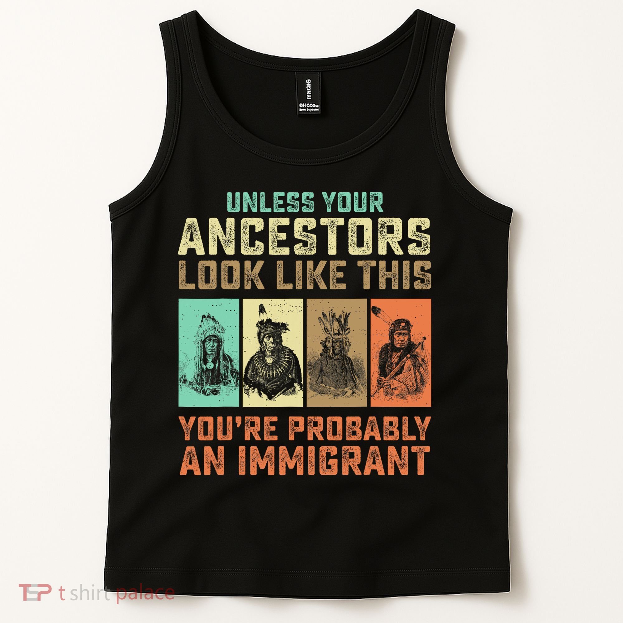 Unless Your Ancestors American YouRe Probably An Immigrant Tank Top