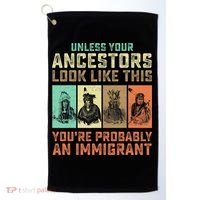 Unless Your Ancestors American YouRe Probably An Immigrant Golf Towel thumb 0