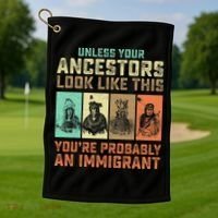 Unless Your Ancestors American YouRe Probably An Immigrant Golf Towel thumb 1
