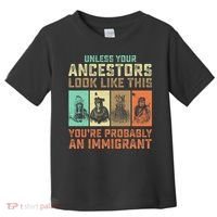 Unless Your Ancestors American YouRe Probably An Immigrant Toddler T-Shirt thumb 0