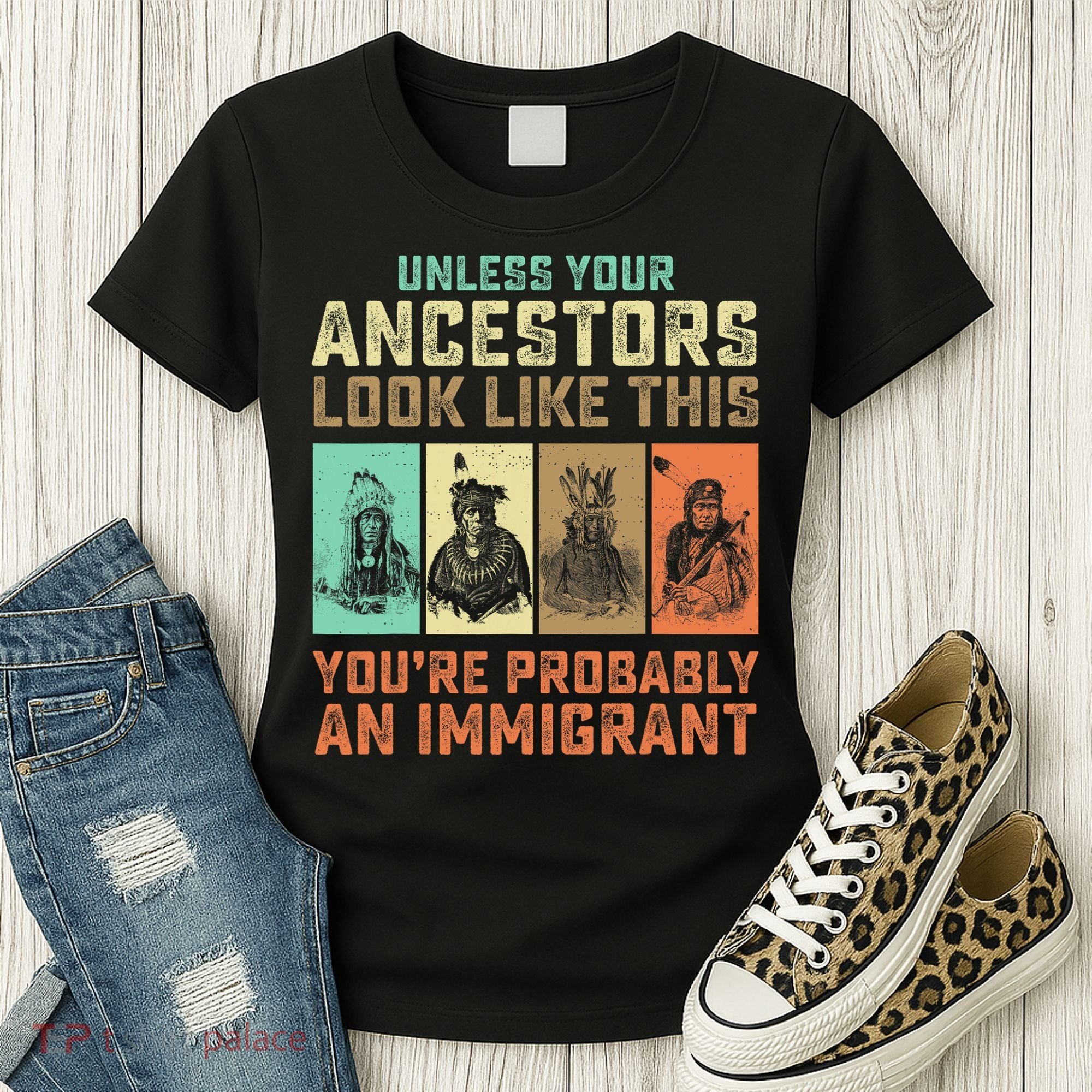 Unless Your Ancestors American YouRe Probably An Immigrant Women's T-Shirt