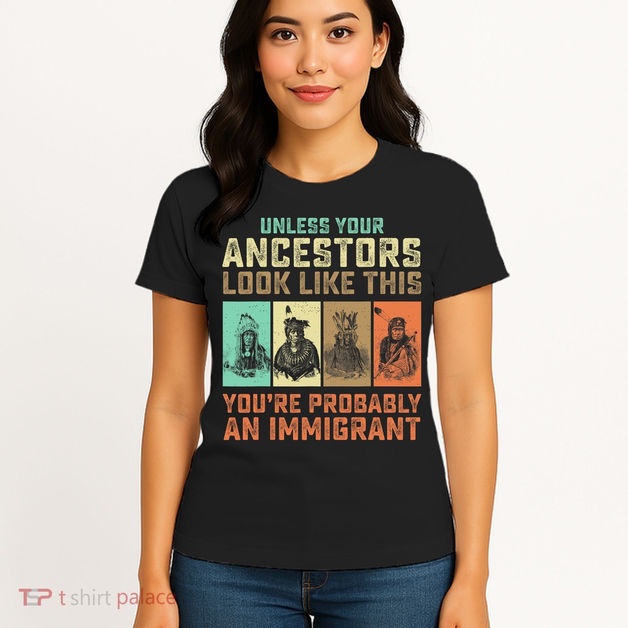 Unless Your Ancestors American YouRe Probably An Immigrant Women's T-Shirt