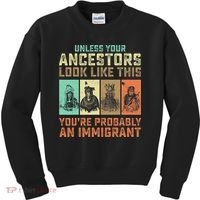 Unless Your Ancestors American YouRe Probably An Immigrant Kids Sweatshirt thumb 0