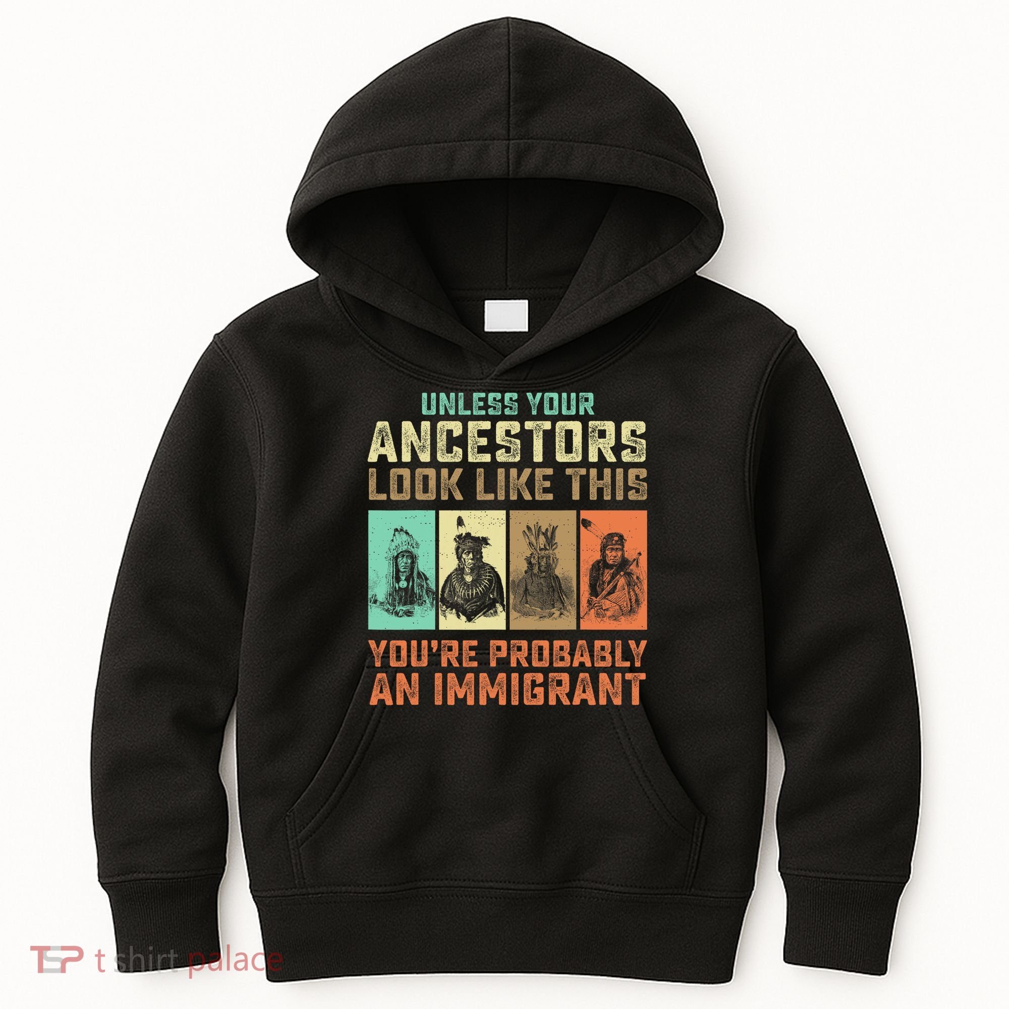 Unless Your Ancestors American YouRe Probably An Immigrant Kids Hoodie